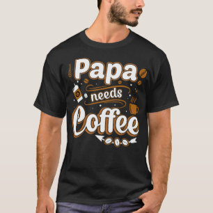 Papa Needs Coffee idea bear  T-Shirt