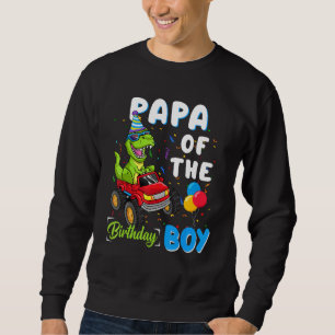 Papa Of The Bday Boy  Trex Dinosaur Monster Truck Sweatshirt