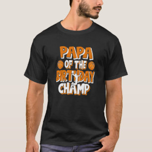 Papa Of The Birthday Champ Boys Basketball Party T-Shirt