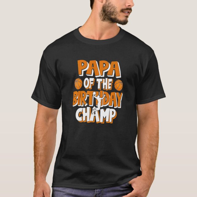 Papa Of The Birthday Champ Boys Basketball Party T-Shirt (Front)