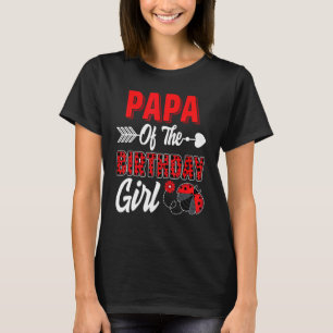 Papa Of The Birthday Girl Ladybug Family Ladybug B T-Shirt