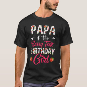 Papa Of The Birthday Girl Strawberry Berry First B T-Shirt