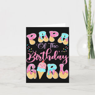Papa Of The Birthday Girl Sweet Ice Cream Drip Card