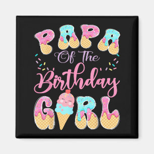Papa Of The Birthday Girl Sweet Ice Cream Drip Magnet