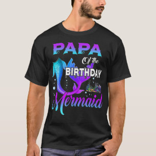 Papa Of The Birthday Mermaid Matching Family  T-Shirt