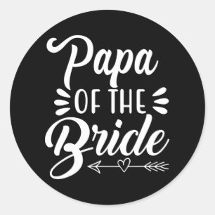 Papa Of The Bride Wedding Party Family Bridal Show Classic Round Sticker