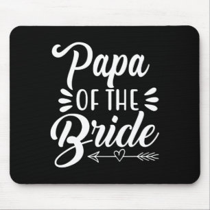 Papa Of The Bride Wedding Party Family Bridal Show Mouse Pad