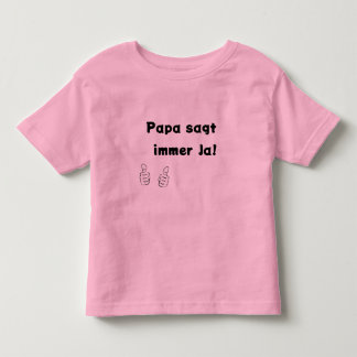 Papa sagt immer Ja Toddler T-Shirt