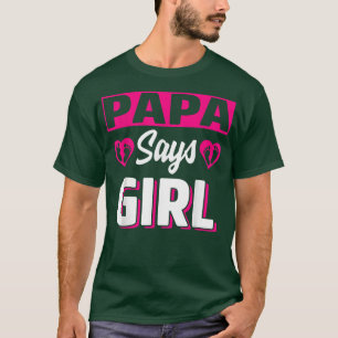 Papa Says Girl Cute Gender Reveal Team Pink Baby P T-Shirt