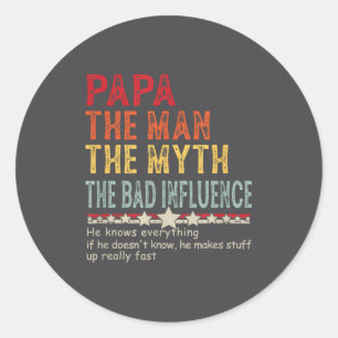 Papa The Man The Myth The Bad Influence He Knows E Classic Round Sticker