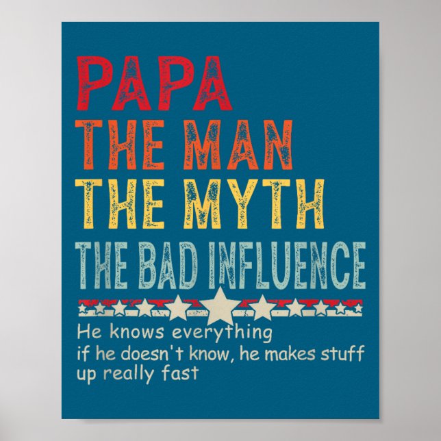 Papa The Man The Myth The Bad Influence He Knows E Poster (Front)