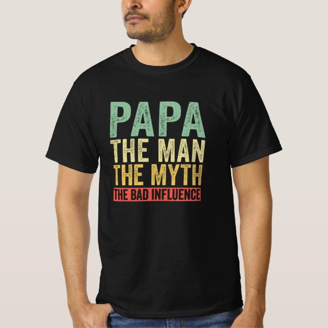 Papa The Man The Myth The Bad Influence T-Shirt (Front)