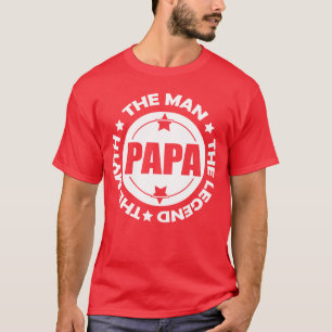 Papa. The Man. The Myth. The Legend. T-Shirt