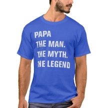 Papa The Man. The Myth. The Legend