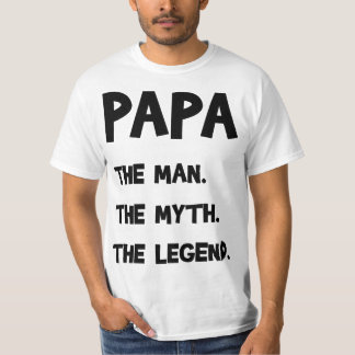 Papa The Man. The Myth. The Legend. T-Shirt