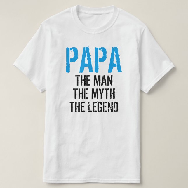 PAPA THE MAN THE MYTH THE LEGEND T-Shirt (Design Front)