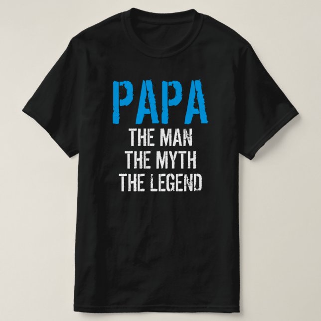 PAPA THE MAN THE MYTH THE LEGEND T-Shirt (Design Front)