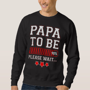 Papa To Be 90 Percent Loading Bar Pregnancy Announ Sweatshirt