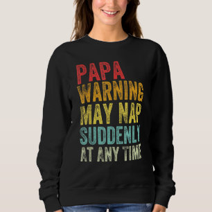 Papa Warning May Nap Suddenly At Any Time Fathers Sweatshirt