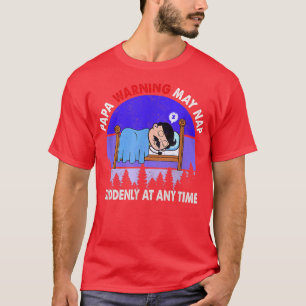 Papa Warning May Nap Suddenly At Any Time father's T-Shirt