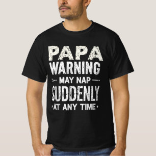 Papa Warning May Nap Suddenly At Any Time T-Shirt