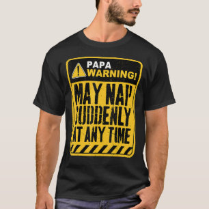 Papa Warning May Nap Suddenly At Any Time T-Shirt