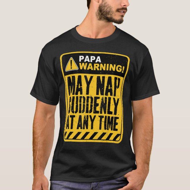 Papa Warning May Nap Suddenly At Any Time T-Shirt (Front)