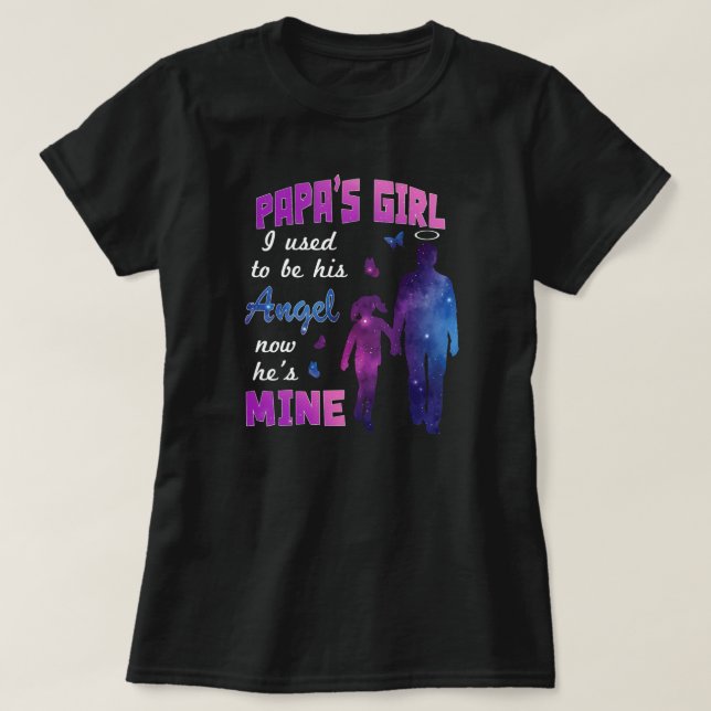 Papa's Girl I Used To Be His Angel Now He Is Mine T-Shirt (Design Front)