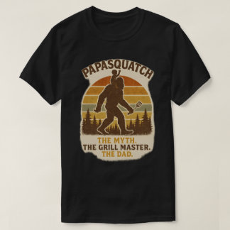 Papasquatch – The Myth. The Grill Master. The Dad. T-Shirt