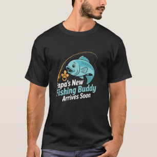 Papau2019s New Fishing Buddy Arrives Soon New Dad T-Shirt