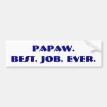 "Papaw. Best. Job. Ever." Bumper Sticker