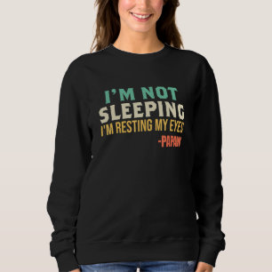 Papaw I'm Not Sleeping I'm Resting My Eyes Father Sweatshirt