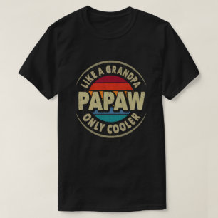 Papaw Like a Grandpa Only Cooler Fathers Day Gift  T-Shirt