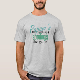 Papaw's the Name, and Spoiling's the Gam T-Shirt