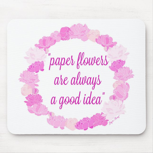 Paper Flowers are Always a Good Idea - Moulding Ma Mouse Pad (Front)