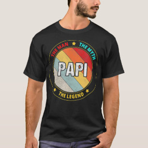 Papi The Man The Myth The Legend  T-Shirt