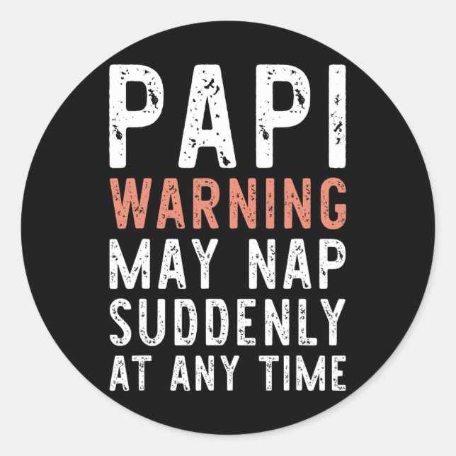 Papi Warning May Nap Suddenly At Any Time Funny Si Classic Round Sticker (Front)
