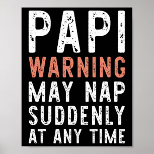 Papi Warning May Nap Suddenly At Any Time Funny Si Poster