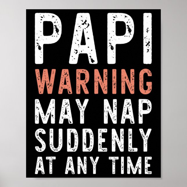 Papi Warning May Nap Suddenly At Any Time Funny Si Poster (Front)