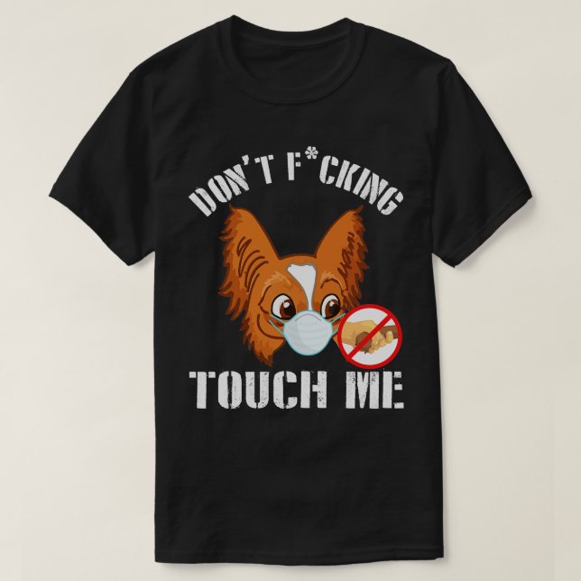 Papillon Dog With Face Mask Dont Fcking Tough Me 2 T-Shirt (Design Front)