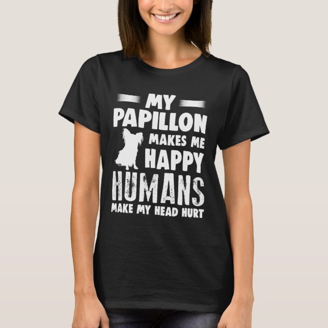 Papillon Humans Make My Head Hurt T-Shirt (Front)