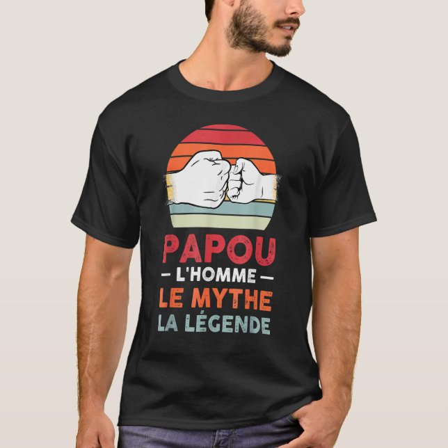 Papou L'homme Le Mythe La Legende Father T-Shirt (Front)