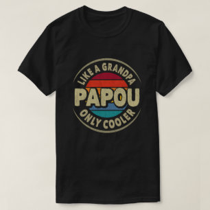 Papou Like a Grandpa Only Cooler Fathers Day Gift T-Shirt