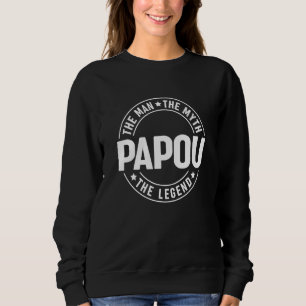 Papou The Man The Myth The Legend Father's Day Sweatshirt