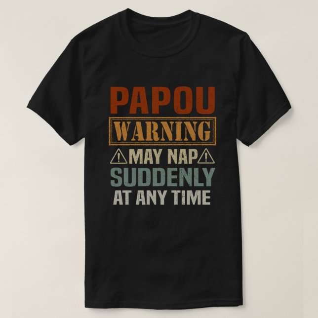 Papou warning may nap suddenly at any time - Gift T-Shirt (Design Front)