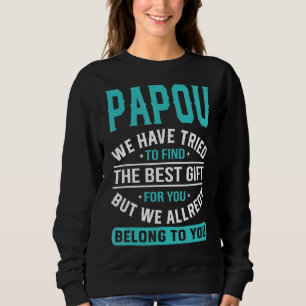 Papou We Have Tried To Find The Best Father's Day Sweatshirt
