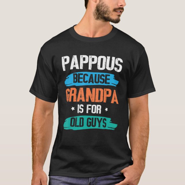 Pappous Because Grandpa Is For Old Guys Happy Day  T-Shirt (Front)
