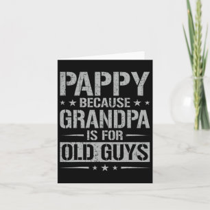 Pappy Because Grandpa Is For Old Guys Father&#; s  Card