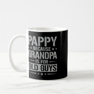 Pappy Because Grandpa Is For Old Guys Father&#; s Coffee Mug
