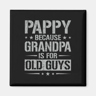 Pappy Because Grandpa Is For Old Guys Father&# s  Magnet